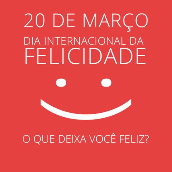 Dia Internacional da Felicidade – 20 de Março